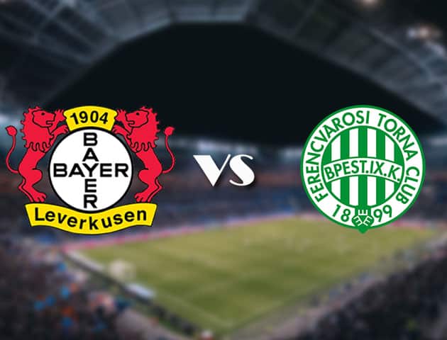 Soi keo 188bet tran dau Bayer Leverkusen vs Ferencvaros 16 09 2021 Europa League