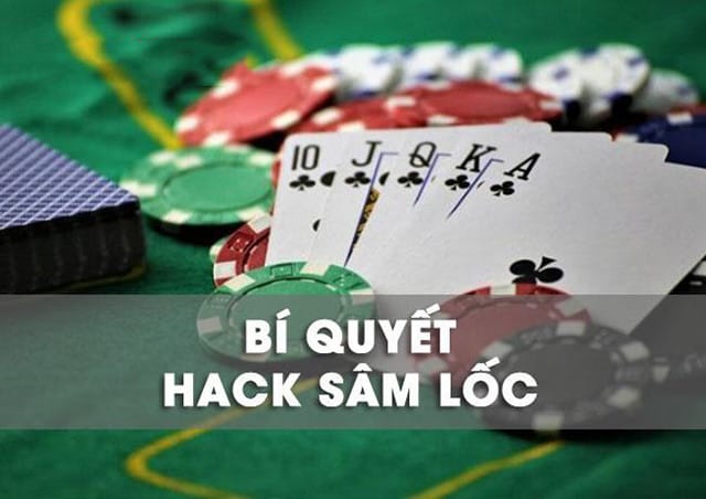 Hack Sâm Lốc liệu có đơn giản như bạn nghĩ hay không?