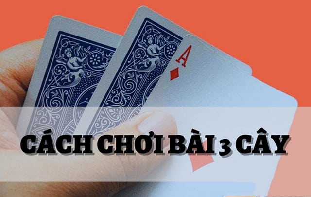 Một số cách chơi giúp người chơi ba cây có tỉ lệ thắng cao?