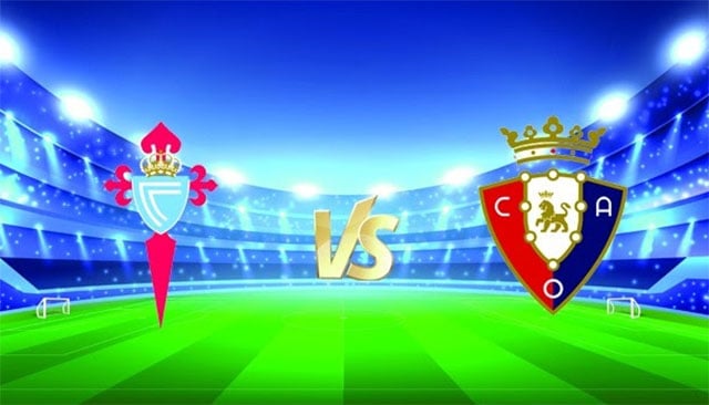 Soi kèo 188 trận Celta Vigo vs Osasuna, 20/01/2022 - VĐQG Tây Ban Nha