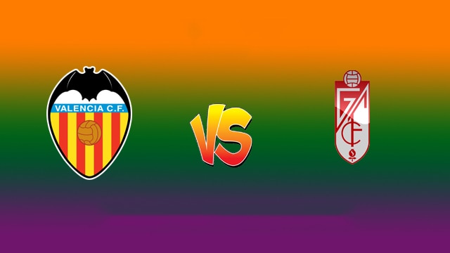 Soi kèo 188 trận Valencia vs Granada CF, 06/03/2022 – VĐQG Tây Ban Nha