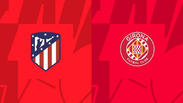 Soi kèo 188 trận Atl. Madrid vs Girona, 08/10/2022 - VĐQG Tây Ban Nha