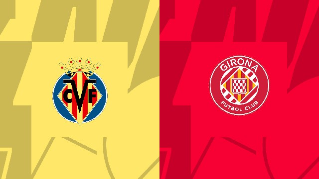 Soi kèo trận Villarreal vs Girona, 22/01/2023 - VĐQG Tây Ban Nha